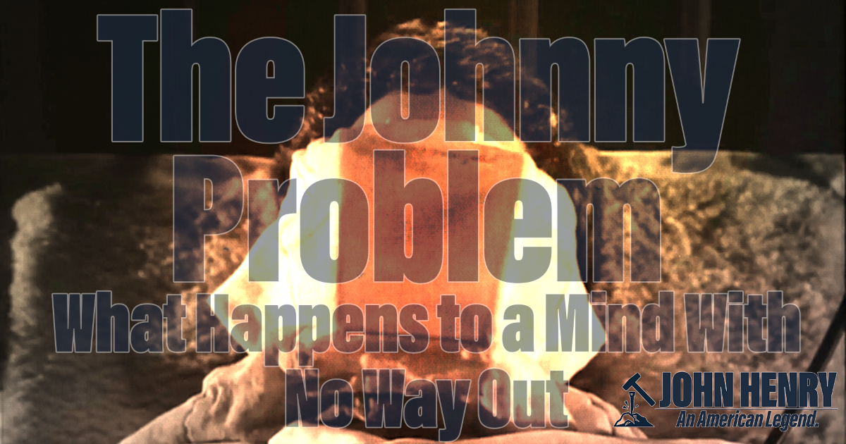 The Johnny Problem: What Happens to a Mind With No Way Out