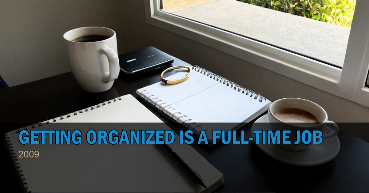 Getting Organized Is A Full-Time Job