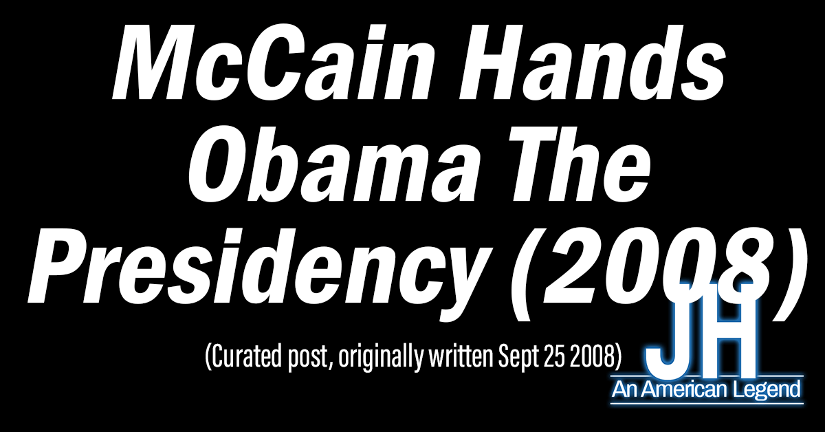 McCain Hands Obama The Presidency