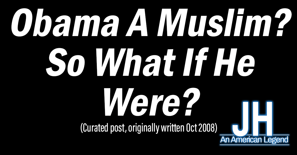 Obama a Muslim?  So What?  (2008)